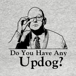 Wwdits, Do You Have Any Updog? T-Shirt